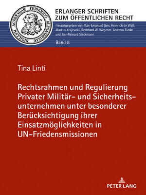 cover image of Rechtsrahmen und Regulierung Privater Militär- und Sicherheitsunternehmen unter besonderer Berücksichtigung ihrer Einsatzmöglichkeiten in UN-Friedensmissionen